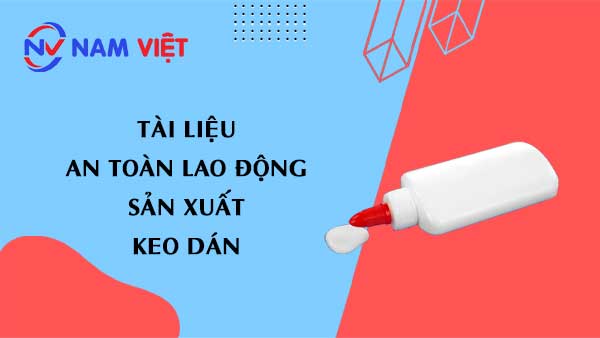 Tài liệu an toàn lao động sản xuất keo dán (glue)