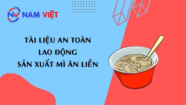 Tài liệu an toàn lao động sản xuất mì ăn liền (instant noodles)