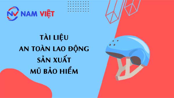 Tài liệu an toàn lao động sản xuất mũ bảo hiểm (helmet)