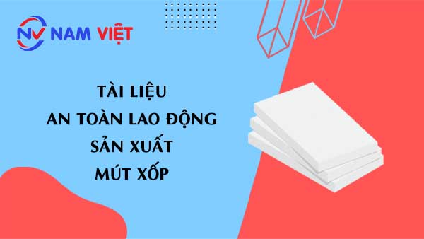 Tài liệu an toàn lao động sản xuất mút xốp (Styrofoam)
