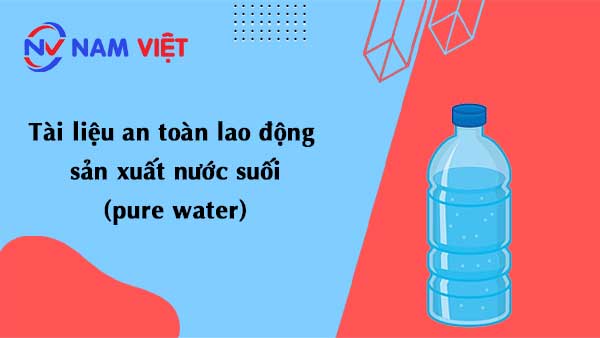Tài liệu an toàn lao động sản xuất nước suối (pure water)