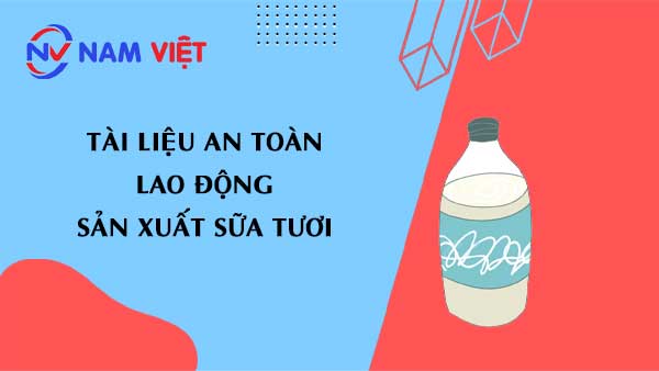 Tài liệu an toàn lao động sản xuất sữa tươi (Fresh milk)