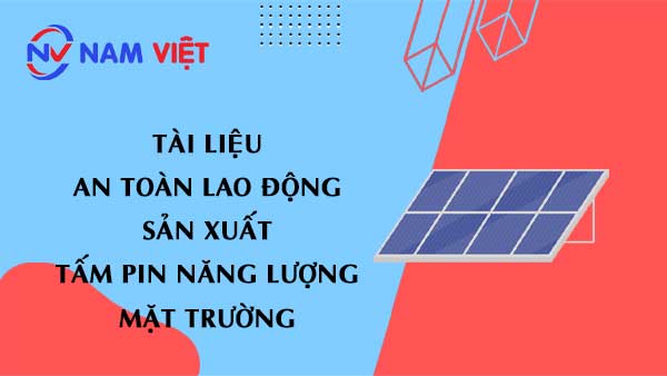 Tài liệu an toàn lao động sản xuất tấm pin năng lượng mặt trời (solar panels)