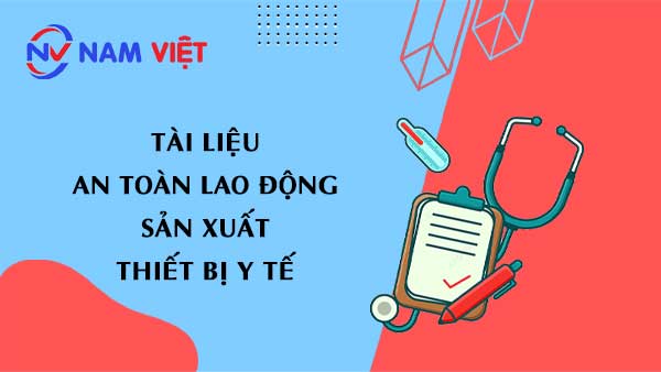 Tài liệu an toàn lao động sản xuất thiết bị y tế