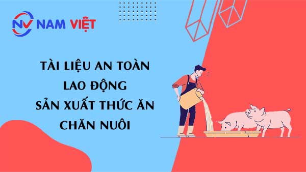 Tài liệu an toàn lao động sản xuất thức ăn chăn nuôi (animal feed)