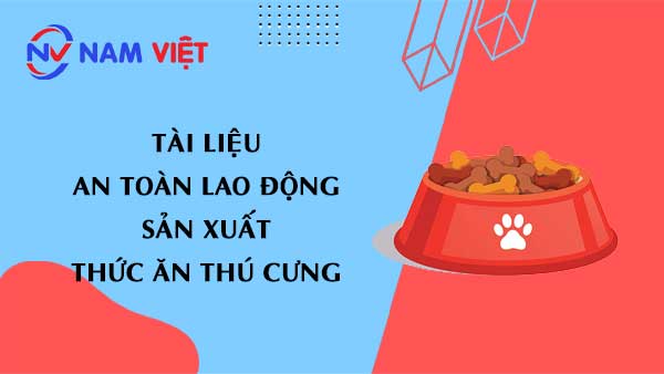 Tài liệu an toàn lao động sản xuất thức ăn thú cưng (pet food)
