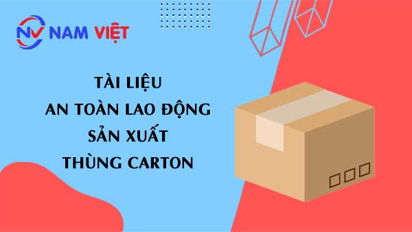 Tài liệu an toàn lao động sản xuất thùng hộp carton (carton boxes)