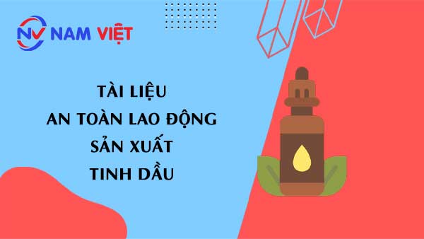 Tài liệu an toàn lao động sản xuất tinh dầu (essential oil)