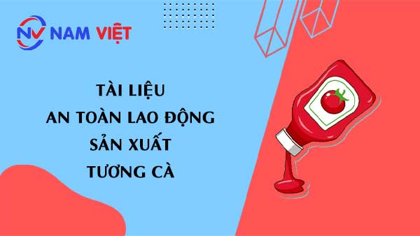 Tài liệu an toàn lao động sản xuất tương cà (ketchup)
