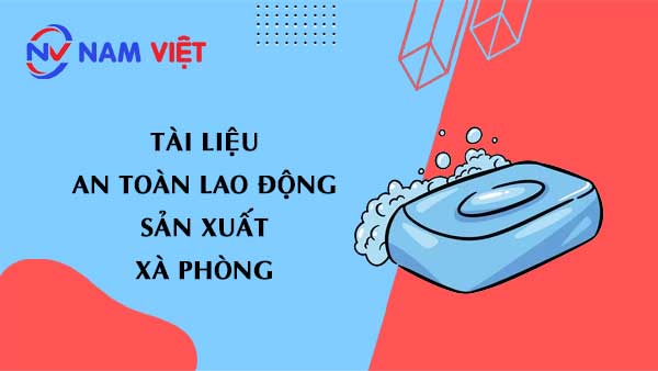 Tài liệu an toàn lao động sản xuất xà phòng (soap)