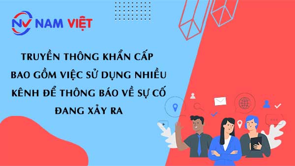 Truyền thông khẩn cấp bao gồm việc sử dụng nhiều kênh để thông báo về sự cố đang xảy ra