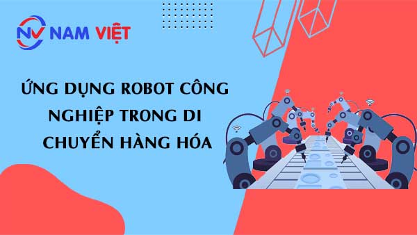 Robot có khả năng di chuyển hàng hóa mà người không thể làm