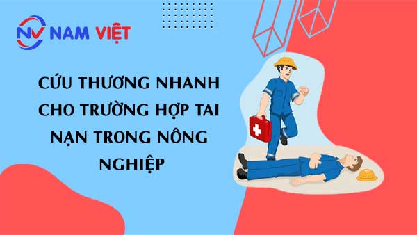 Cứu Thương Nhanh cho trường hợp tai nạn Trong Nông Nghiệp