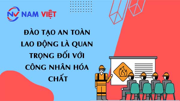 Đào tạo An toàn Lao động là Quan trọng đối với Công nhân Hóa chất