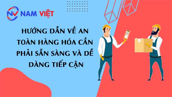 Hướng dẫn về an toàn hàng hóa cần phải sẵn sàng và dễ dàng tiếp cận.