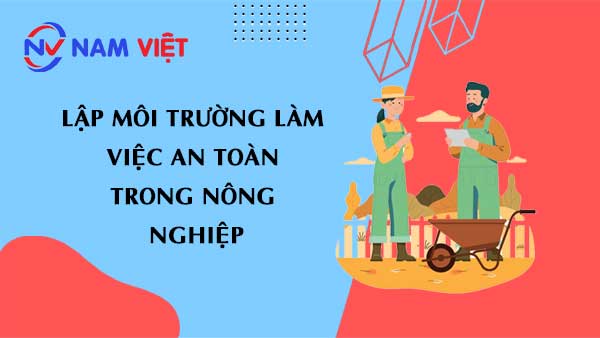 Lập Môi Trường Làm Việc An Toàn Trong Nông Nghiệp