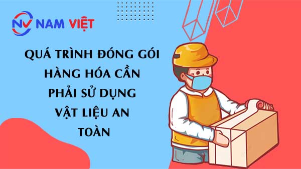 Quá trình đóng gói hàng hóa cần phải sử dụng vật liệu an toàn