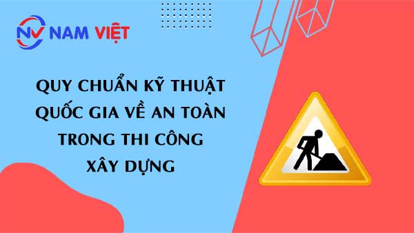 Quy chuẩn kỹ thuật quốc gia về An toàn trong thi công xây dựng