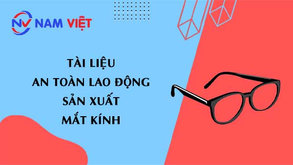 Tài liệu an toàn lao động sản xuất mắt kính (glasses)