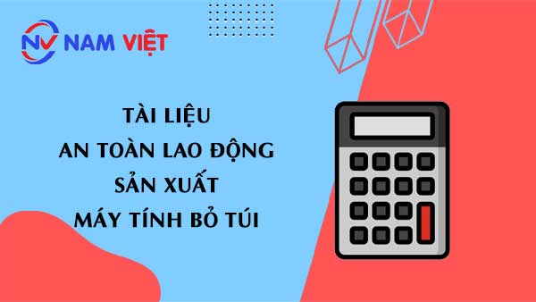 Tài liệu an toàn lao động sản xuất máy tính bỏ túi (calculator)