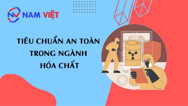 Tiêu chuẩn An toàn trong Ngành Hóa chất
