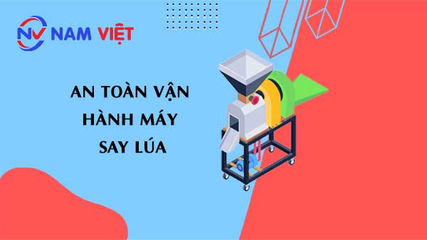 an toàn vận hành máy say lúa