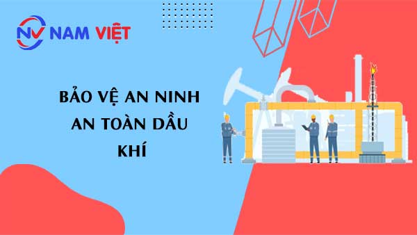 bảo vệ an ninh an toàn dầu khí