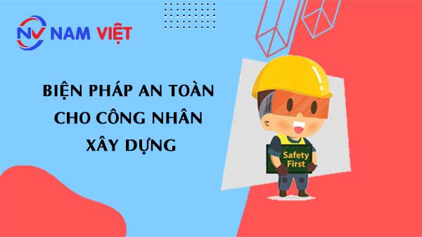 biện pháp an toàn cho công nhân xây dựng