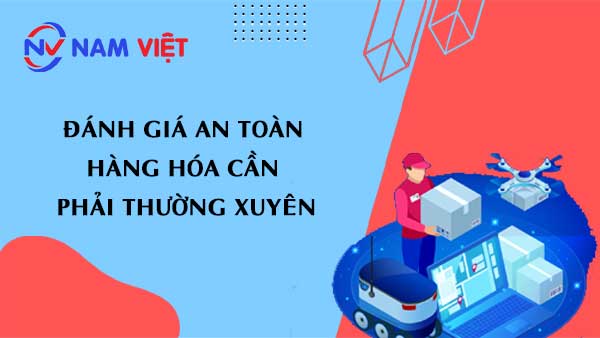 đánh giá an toàn hàng hóa cần phải thường xuyên
