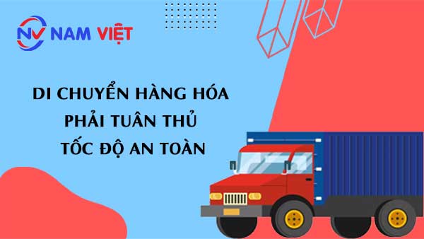 di chuyển hàng hóa phải tuân thủ tốc độ an toàn