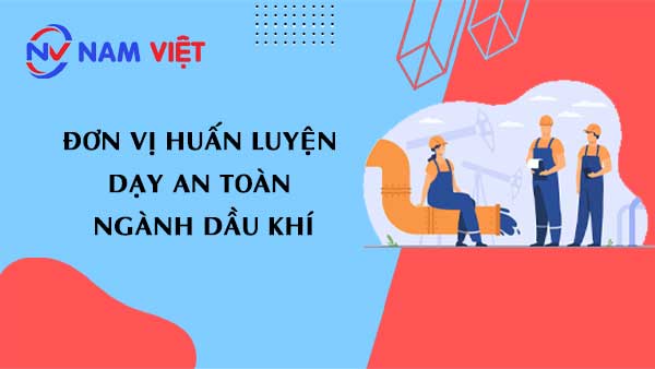 đơn vị huấn luyện dạy an toàn ngành dầu khí