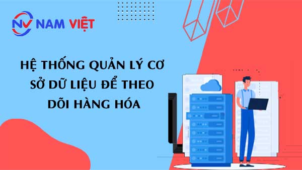 hệ thống quản lý cơ sở dữ liệu để theo dõi hàng hóa