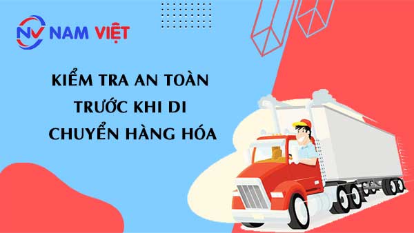 kiểm tra an toàn trước khi di chuyển hàng hóa