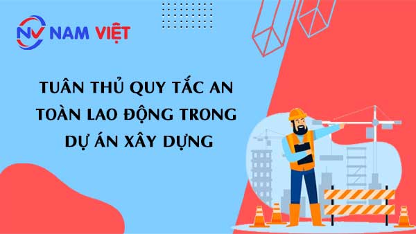 tuân thủ quy tắc an toàn lao động trong dự án xây dựng