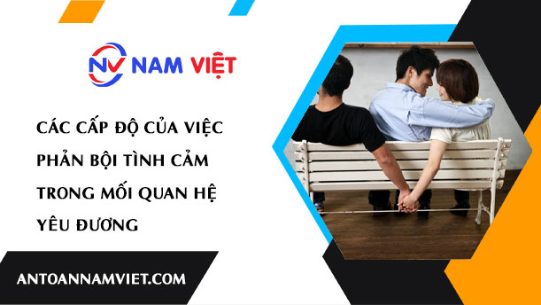 Các cấp độ của việc phản bội tình cảm trong mối quan hệ yêu đương