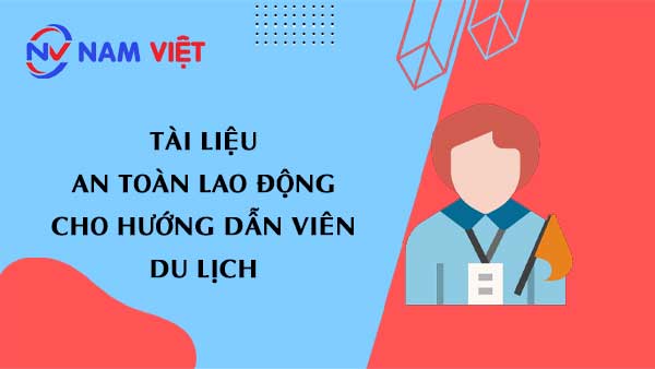 Tài liệu an toàn lao động cho hướng dẫn viên du lịch (tour guide)