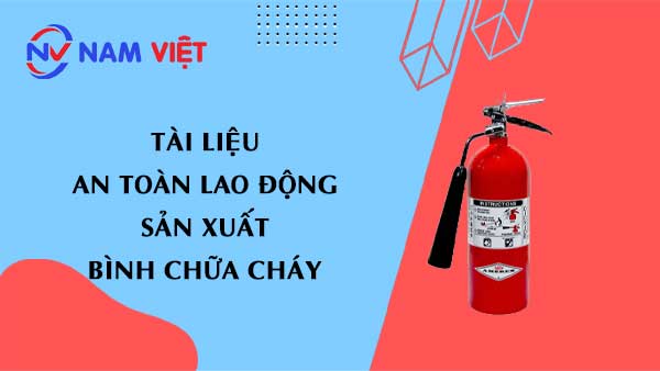 Tài liệu an toàn lao động sản xuất bình chữa cháy (fire extinguisher)
