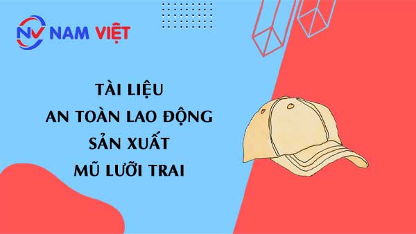 Tài liệu an toàn lao động sản xuất mũ lưỡi trai (cap)