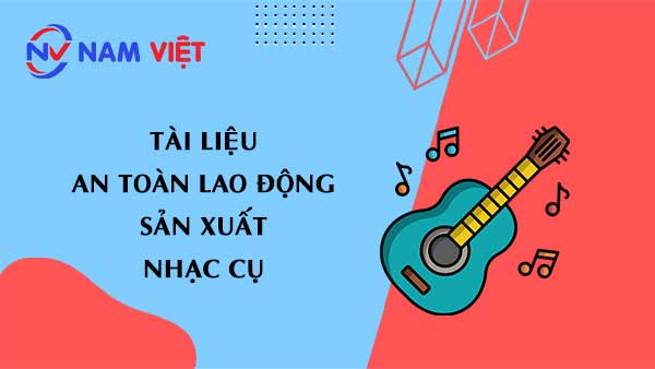 Tài liệu an toàn lao động sản xuất nhạc cụ (musical instrument)