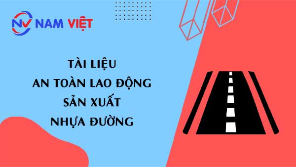 Tài liệu an toàn lao động sản xuất nhựa đường (asphalt)