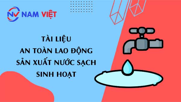 Tài liệu an toàn lao động sản xuất nước sạch sinh hoạt (clean water)