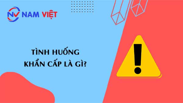 Tình huống Khẩn Cấp là gì?