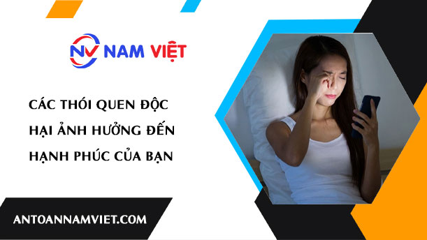 CÁC THÓI QUEN ĐỘC HẠI ẢNH HƯỞNG ĐẾN HẠNH PHÚC CỦA BẠN