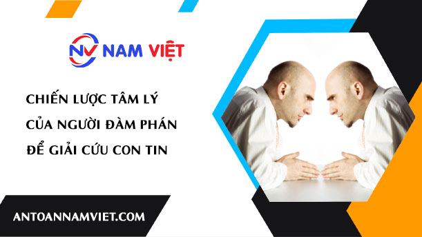 CHIẾN LƯỢC TÂM LÝ CỦA NGƯỜI ĐÀM PHÁN ĐỂ GIẢI CỨU CON TIN