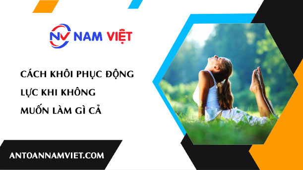 Cách khôi phục động lực khi không muốn làm gì cả