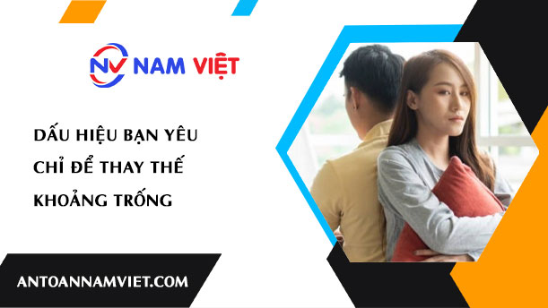 DẤU HIỆU BẠN YÊU CHỈ ĐỂ THAY THẾ KHOẢNG TRỐNG