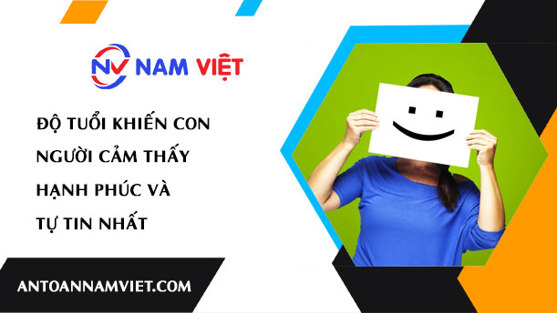 ĐỘ TUỔI KHIẾN CON NGƯỜI CẢM THẤY HẠNH PHÚC VÀ TỰ TIN NHẤT