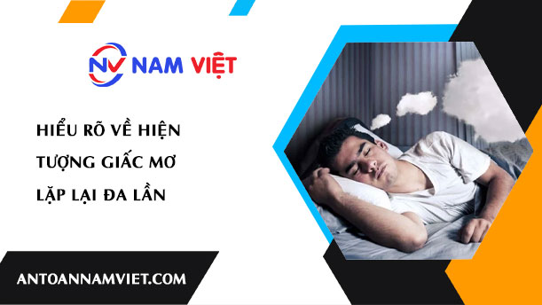 HIỂU RÕ VỀ HIỆN TƯỢNG GIẤC MƠ LẶP LẠI ĐA LẦN