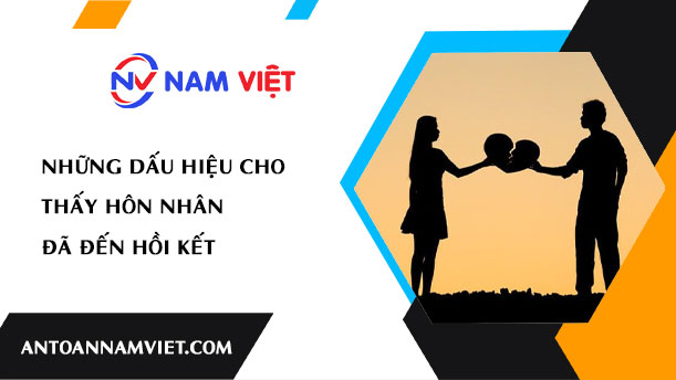 NHỮNG DẤU HIỆU CHO THẤY HÔN NHÂN ĐÃ ĐẾN HỒI KẾT