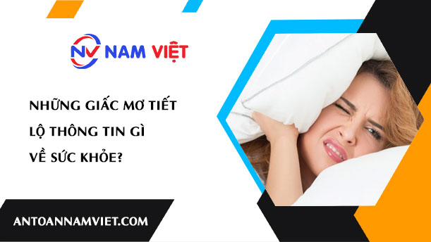 NHỮNG GIẤC MƠ TIẾT LỘ THÔNG TIN GÌ VỀ SỨC KHỎE?